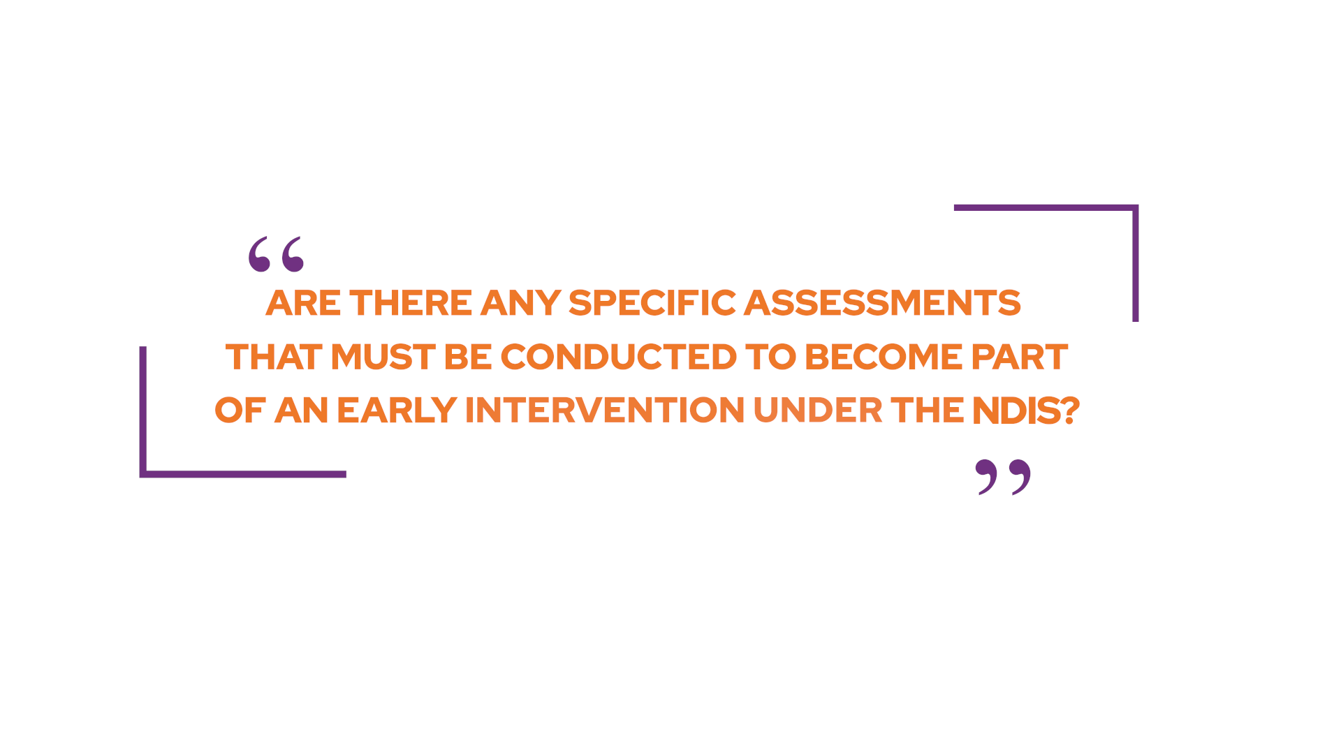 What specific assessments must be conducted to become part of early intervention on the NDIS?