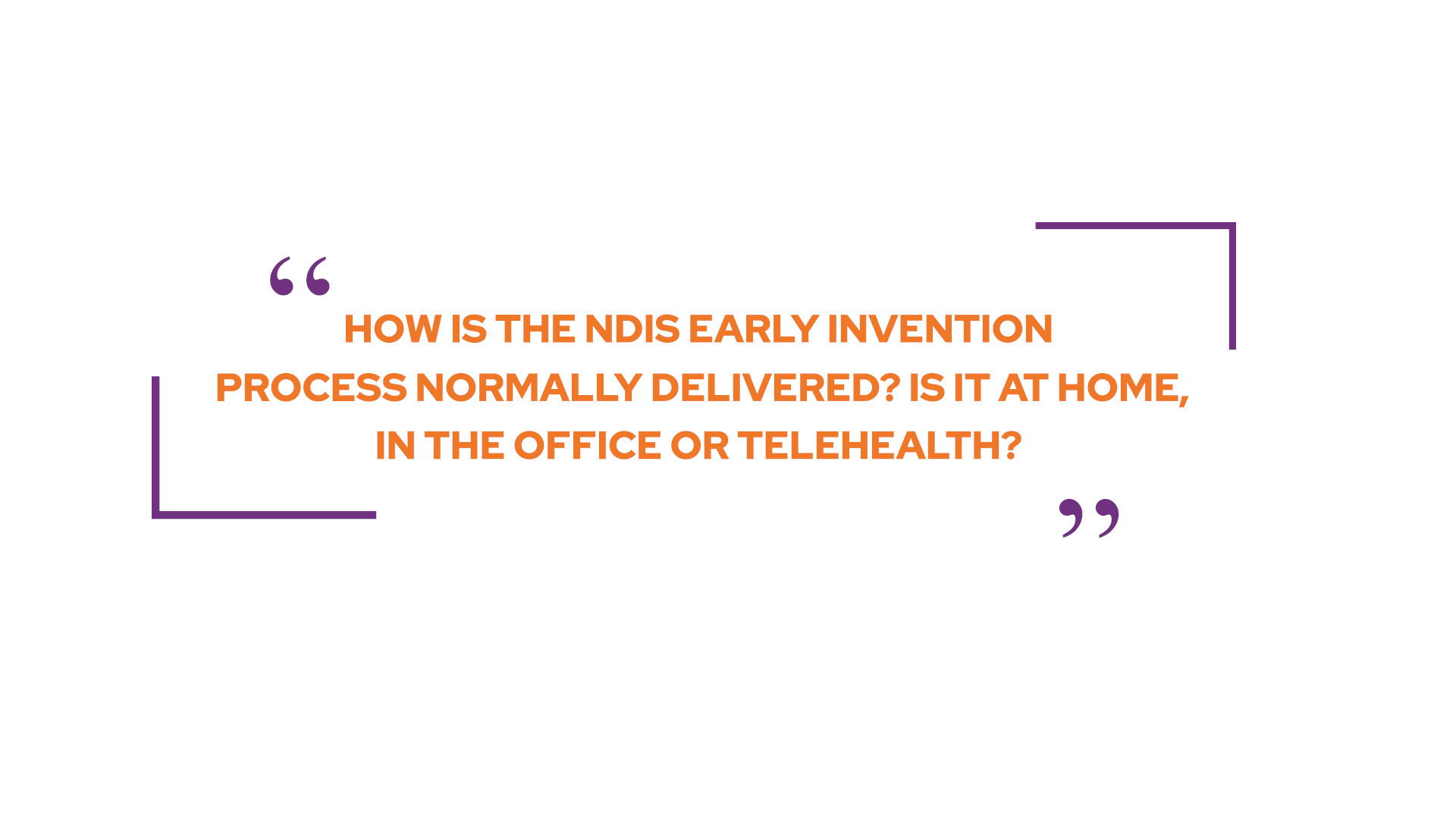 How is the NDIS early invention process normally delivered (In-home, Office or Telehealth)?