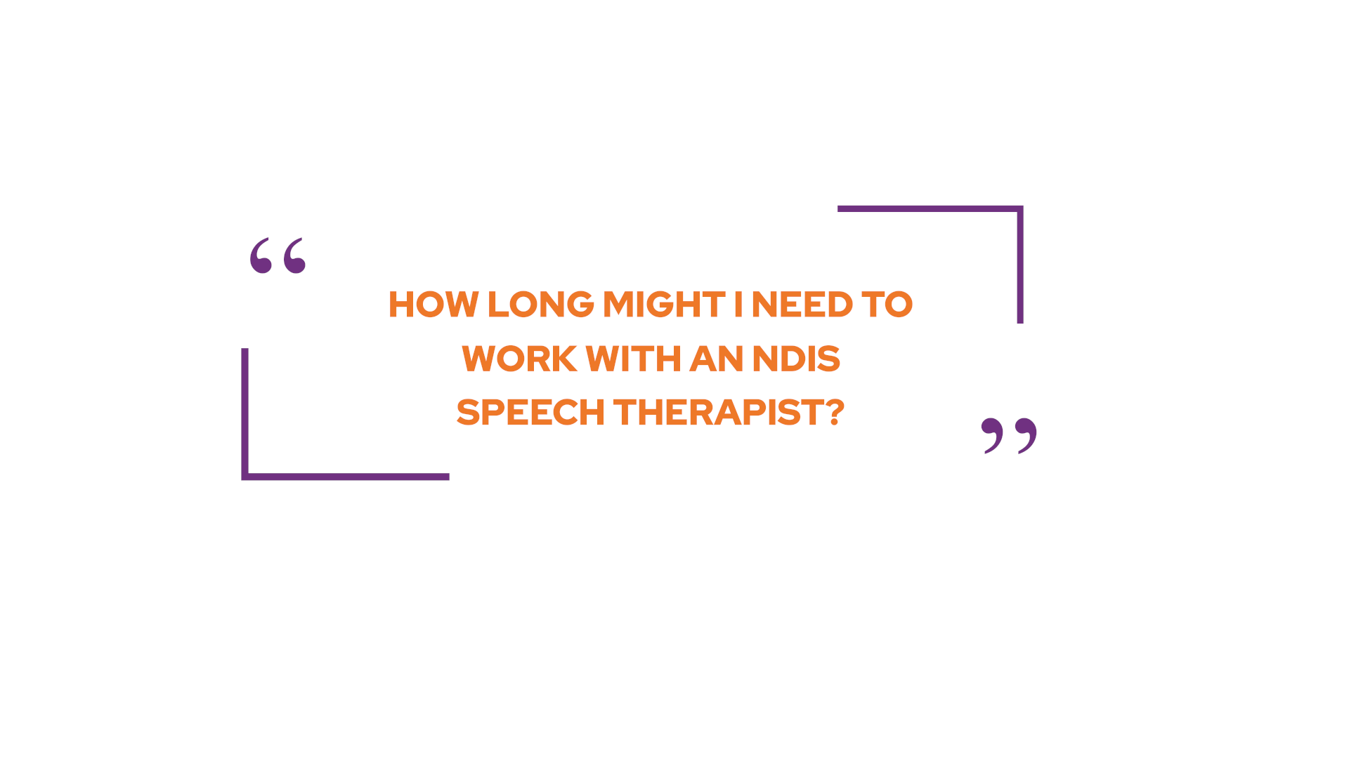 How long might I need to work with a speech pathologist?